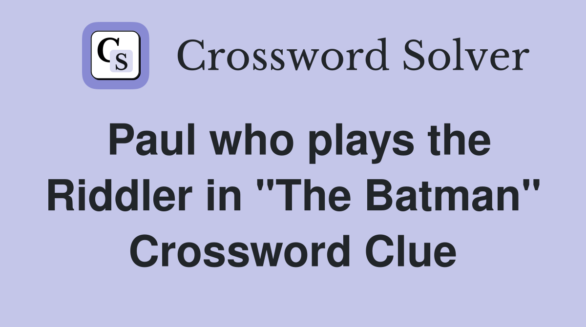 Paul who plays the Riddler in "The Batman" Crossword Clue