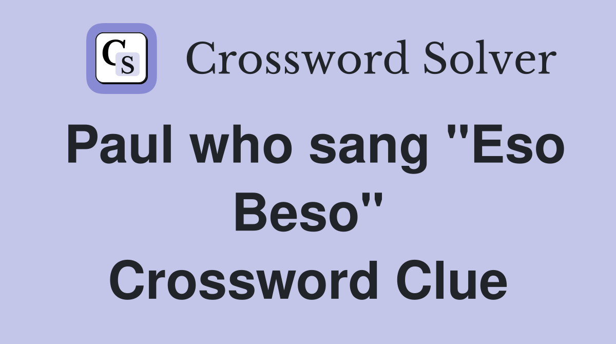 Paul who sang "Eso Beso" Crossword Clue