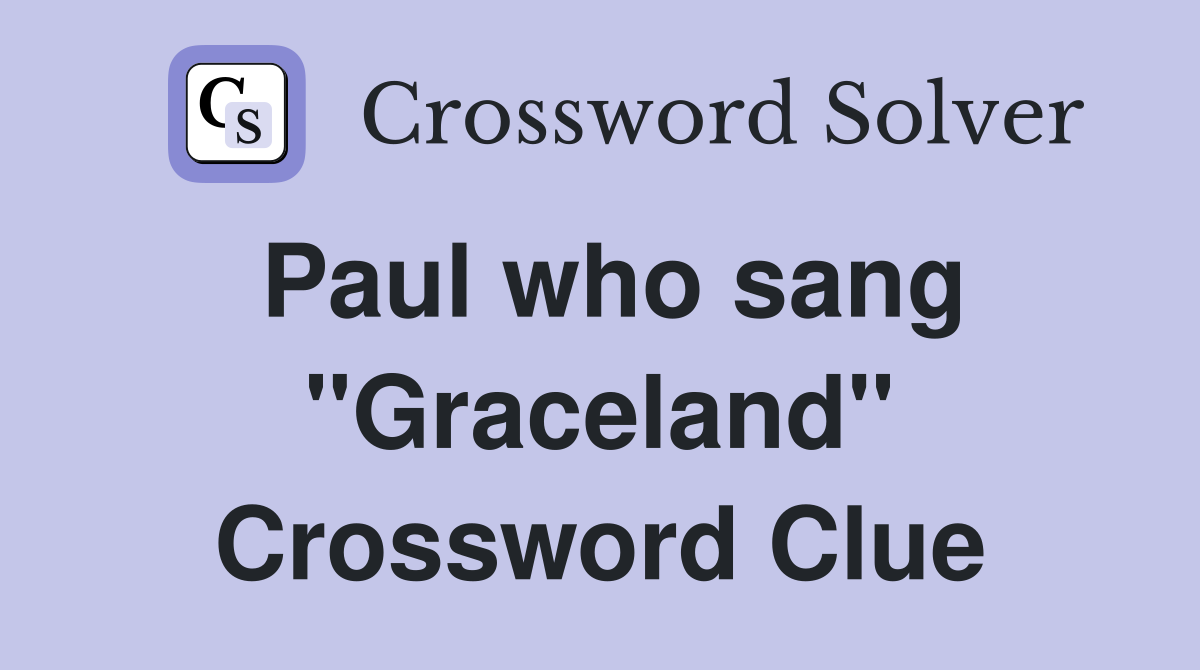 Paul who sang "Graceland" Crossword Clue