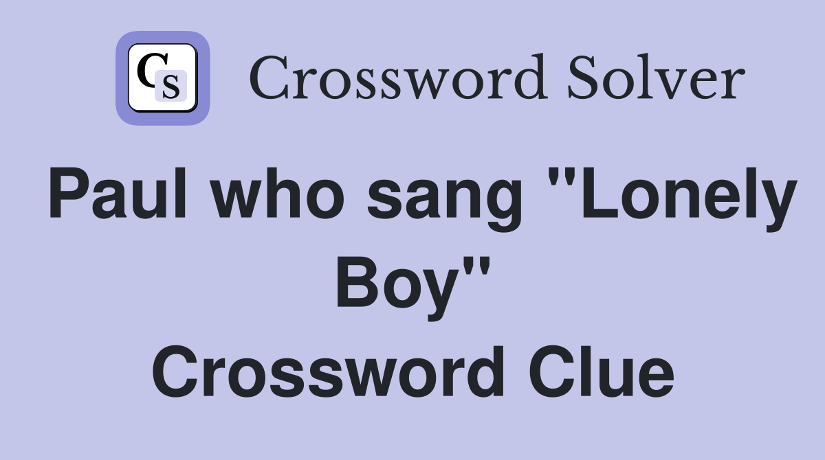 Paul who sang "Lonely Boy" Crossword Clue
