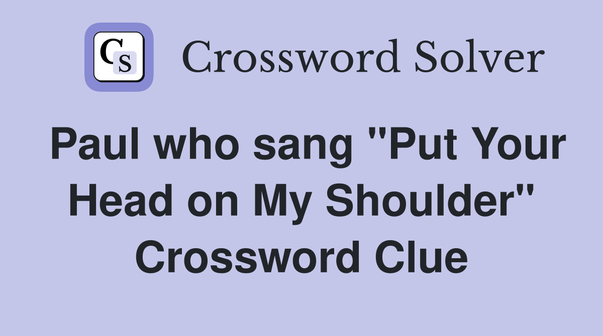 Paul who sang "Put Your Head on My Shoulder" Crossword Clue