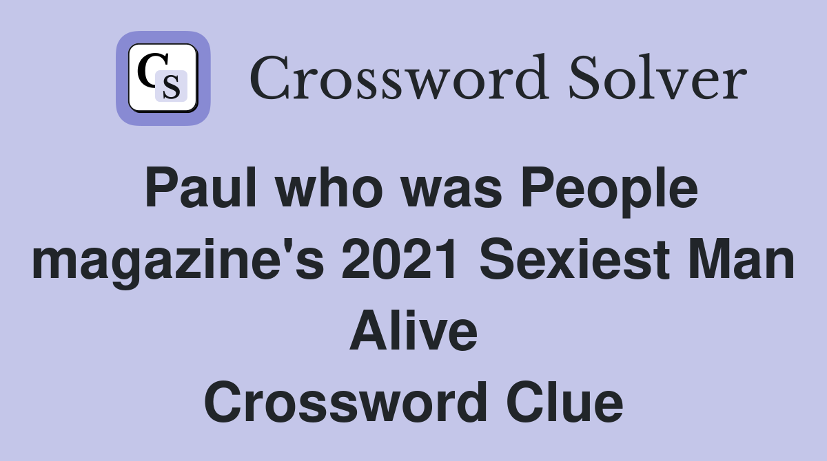 Paul who was People magazine's 2021 Sexiest Man Alive Crossword Clue