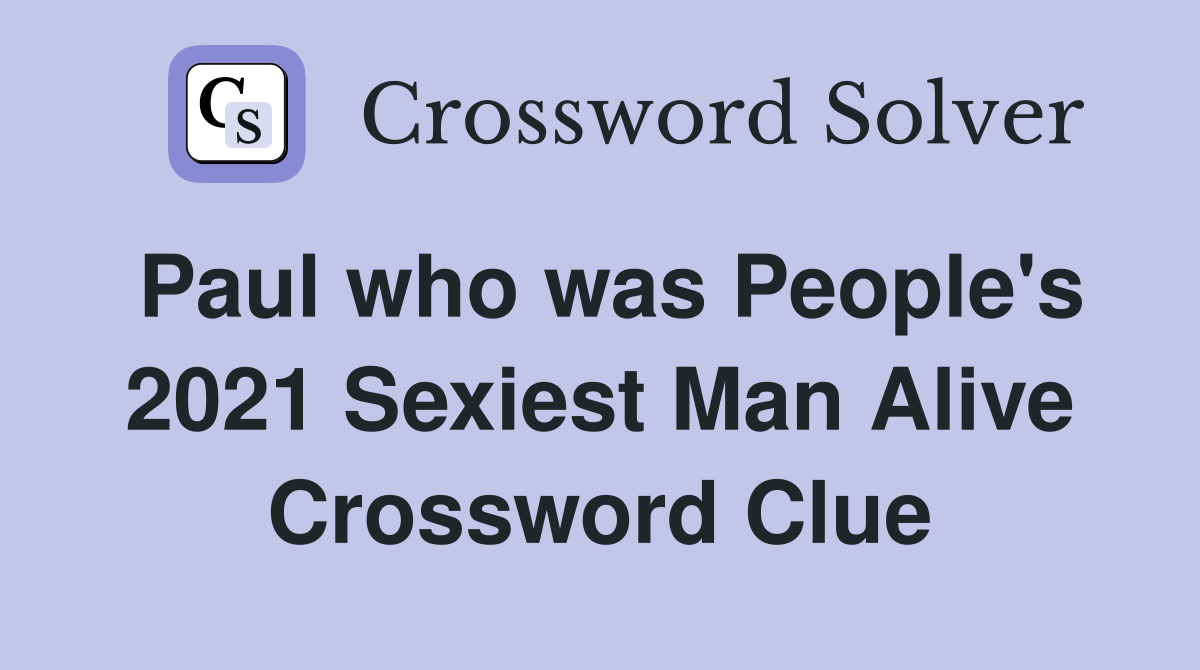 Paul who was People's 2021 Sexiest Man Alive Crossword Clue