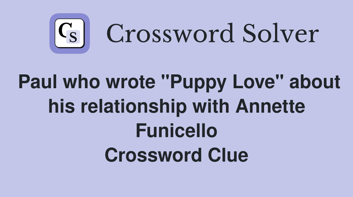 Paul who wrote "Puppy Love" about his relationship with Annette Funicello Crossword Clue