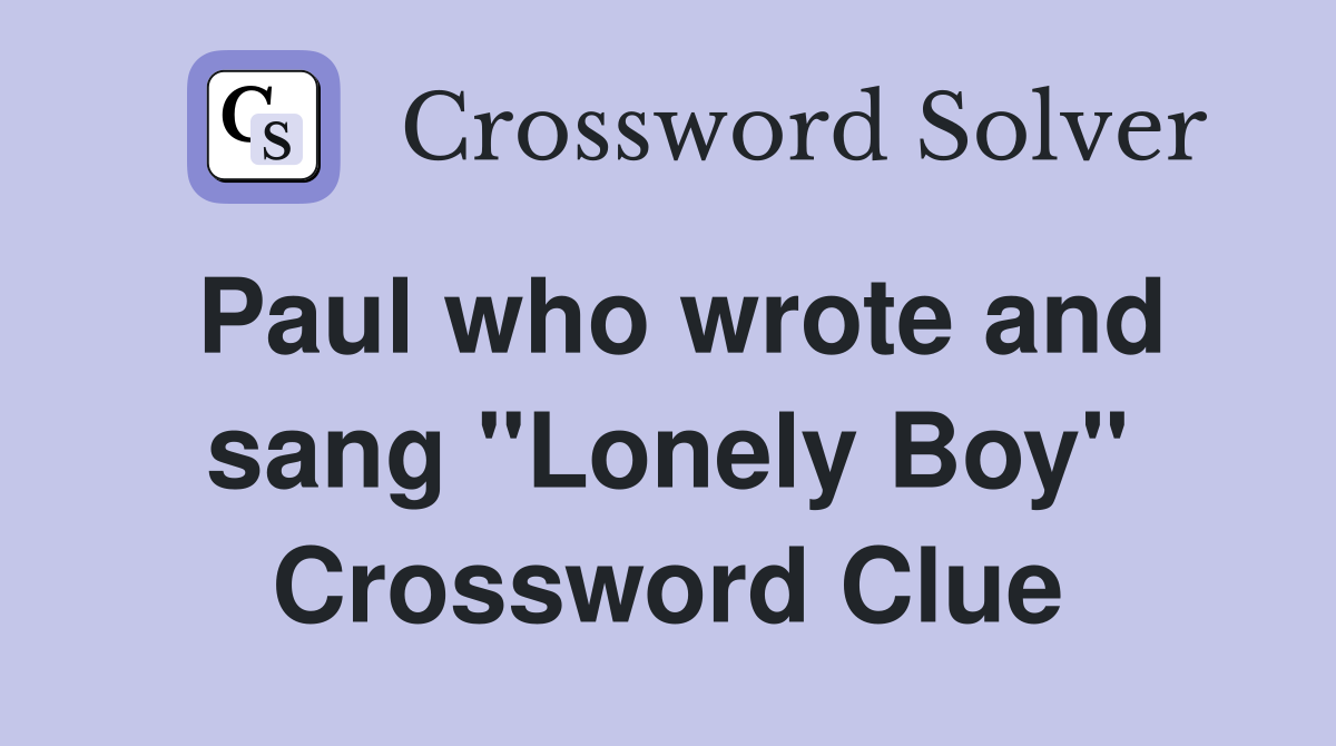 Paul who wrote and sang "Lonely Boy" Crossword Clue