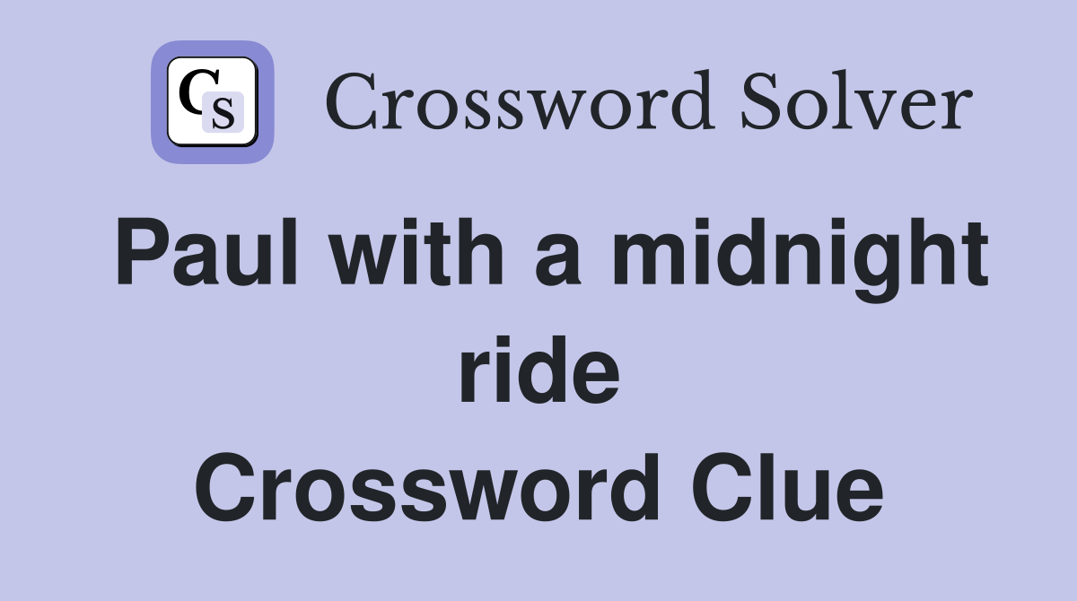 Paul with a midnight ride Crossword Clue