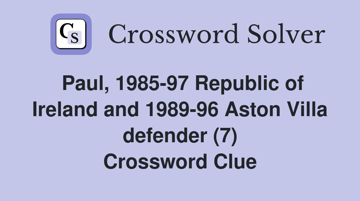 Paul, 1985-97 Republic of Ireland and 1989-96 Aston Villa defender (7) Crossword Clue