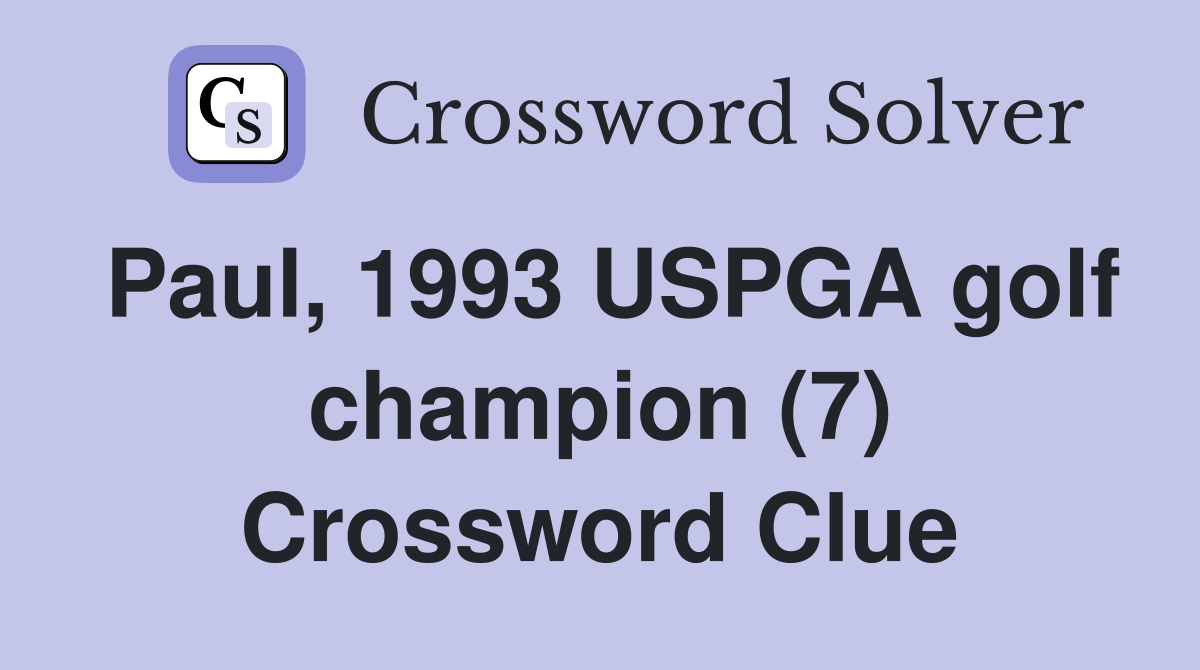Paul, 1993 USPGA golf champion (7) Crossword Clue