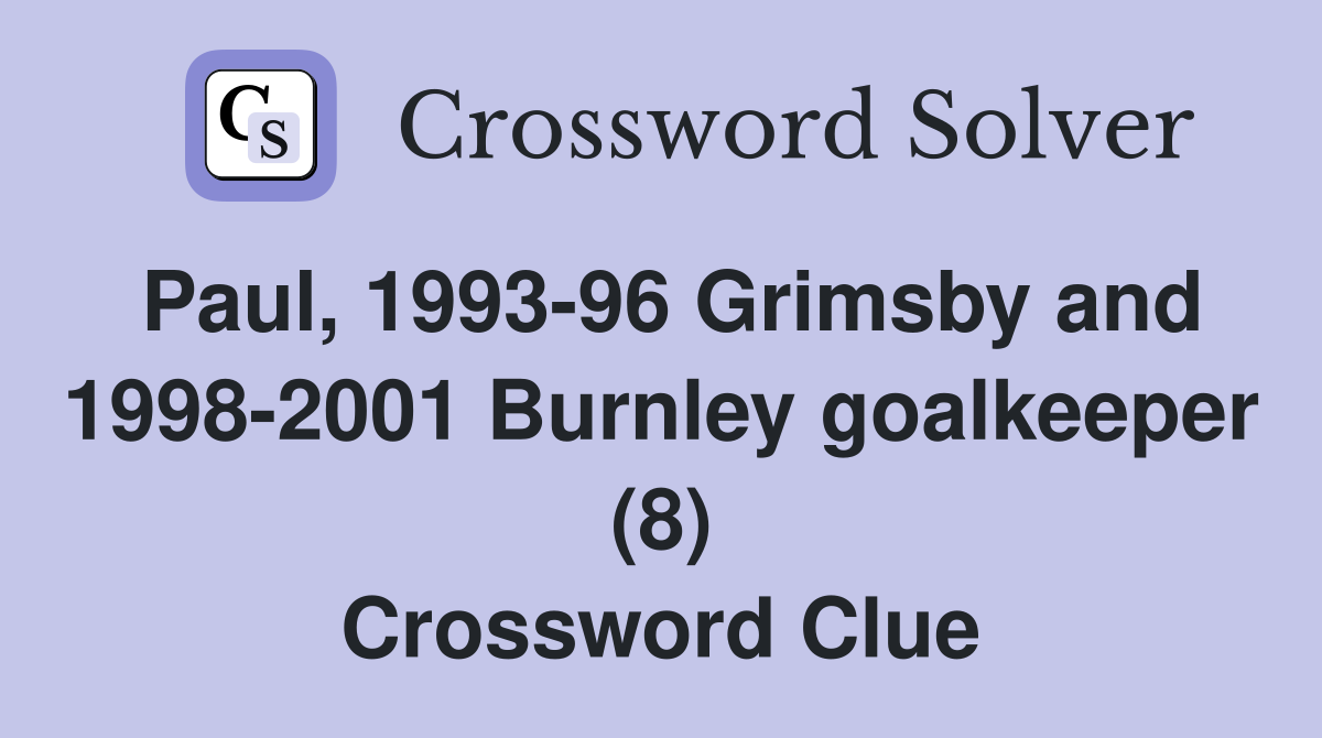 Paul, 1993-96 Grimsby and 1998-2001 Burnley goalkeeper (8) Crossword Clue
