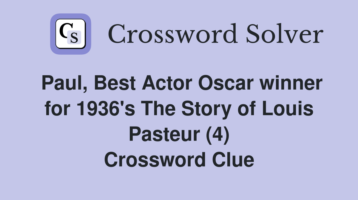 Paul, Best Actor Oscar winner for 1936's The Story of Louis Pasteur (4) Crossword Clue