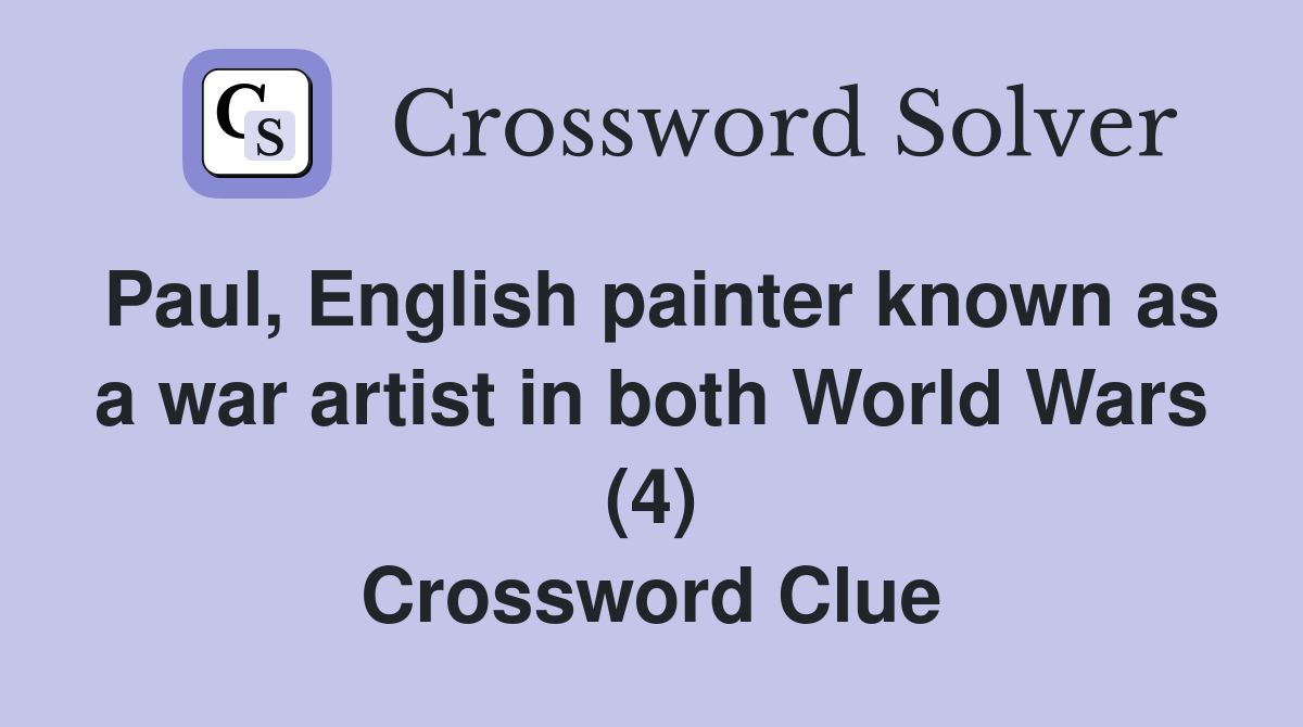 Paul, English painter known as a war artist in both World Wars (4) Crossword Clue