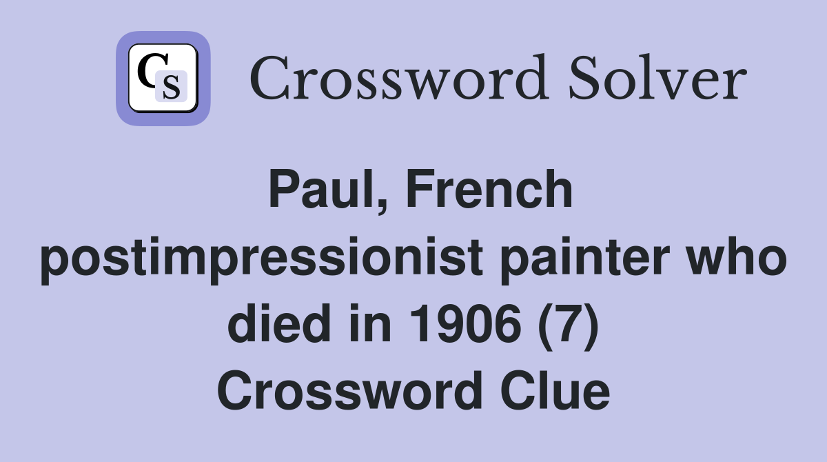 Paul, French postimpressionist painter who died in 1906 (7) Crossword Clue