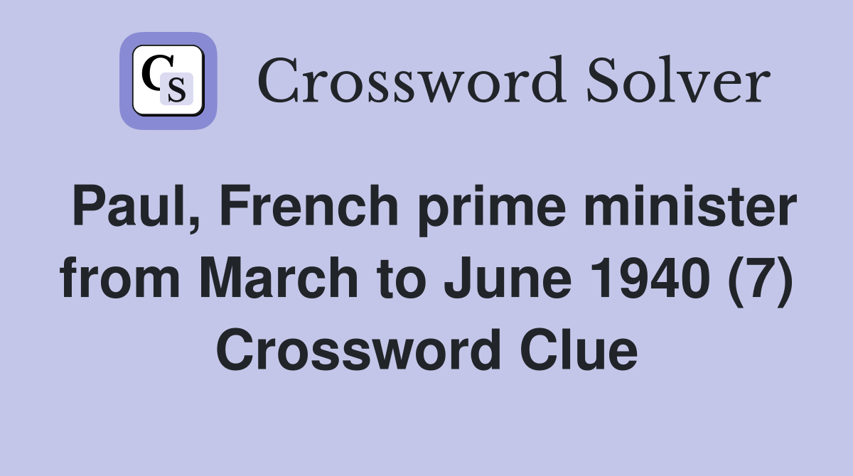 Paul, French prime minister from March to June 1940 (7) Crossword Clue