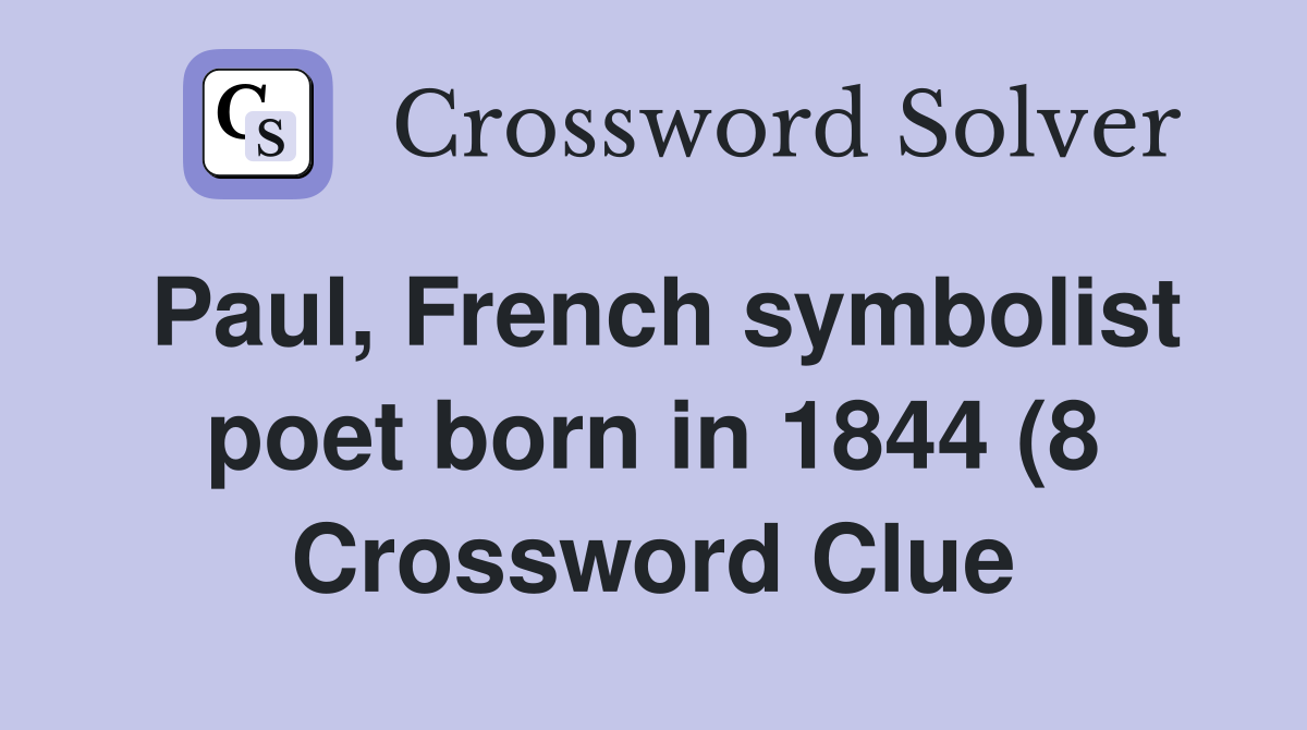 Paul French symbolist poet born in 1844 (8) Crossword Clue Answers Paul French symbolist poet born in 1844 (8) Crossword Clue Answers