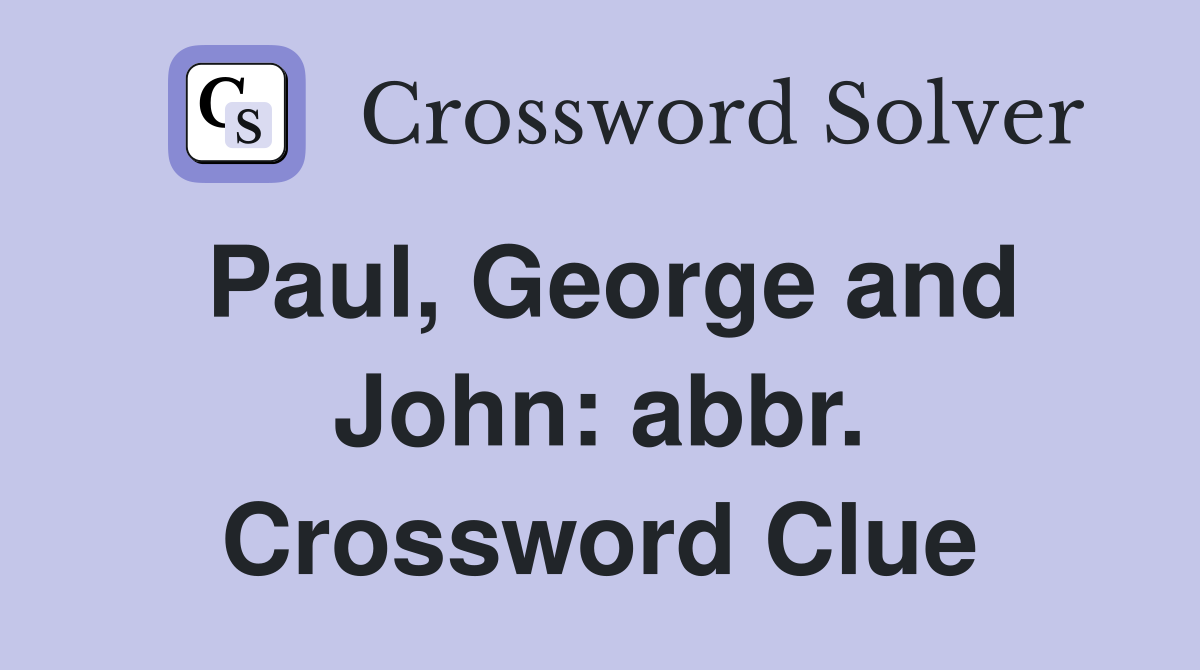 Paul, George and John: abbr. Crossword Clue
