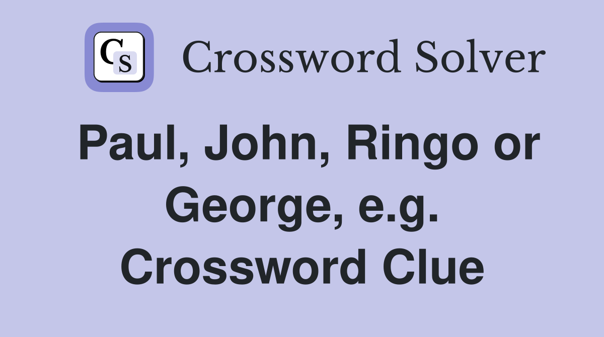Paul, John, Ringo or George, e.g. Crossword Clue