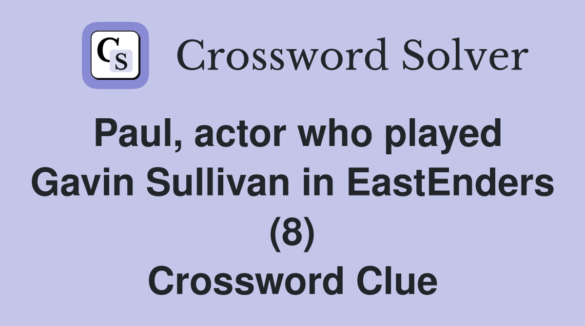Paul, actor who played Gavin Sullivan in EastEnders (8) Crossword Clue