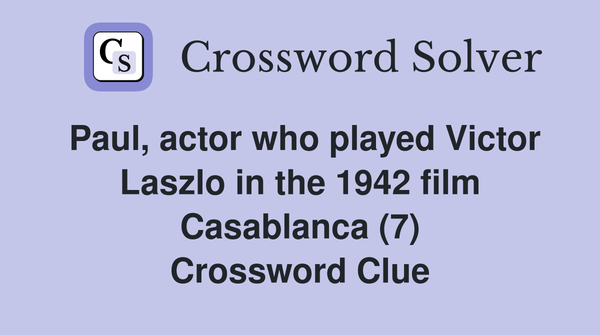Paul, actor who played Victor Laszlo in the 1942 film Casablanca (7) Crossword Clue