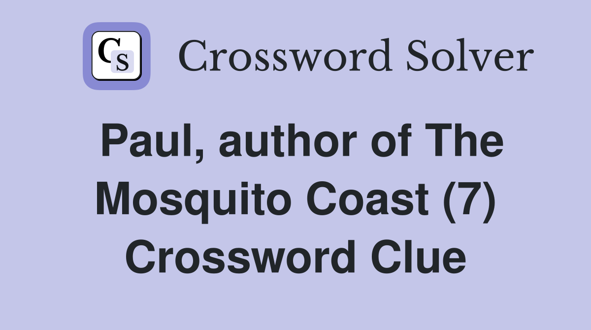 Paul, author of The Mosquito Coast (7) Crossword Clue