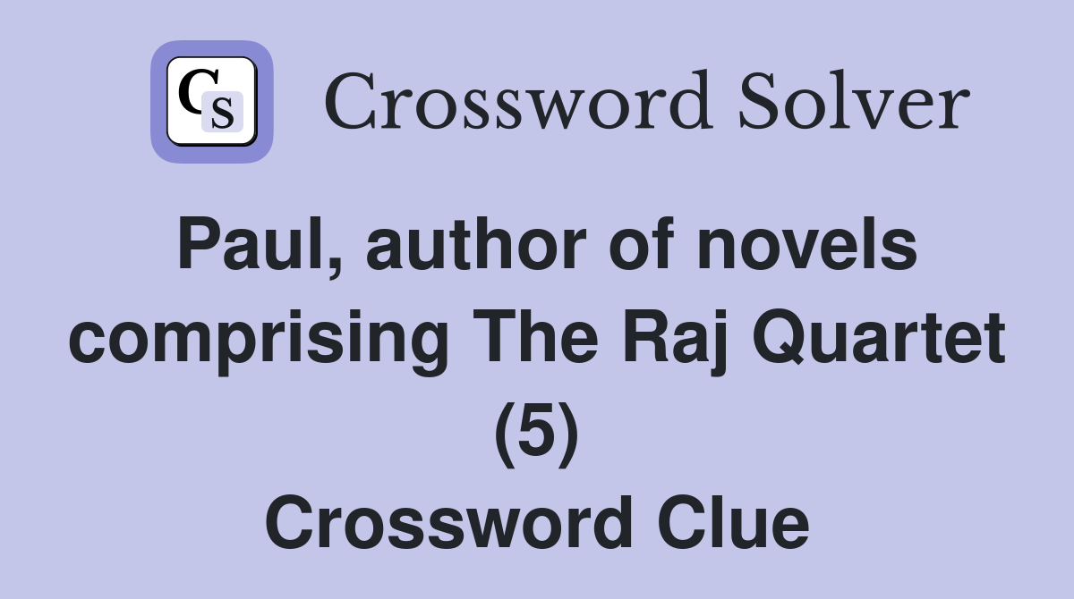 Paul, author of novels comprising The Raj Quartet (5) Crossword Clue