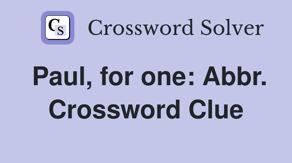 Paul, for one: Abbr. Crossword Clue