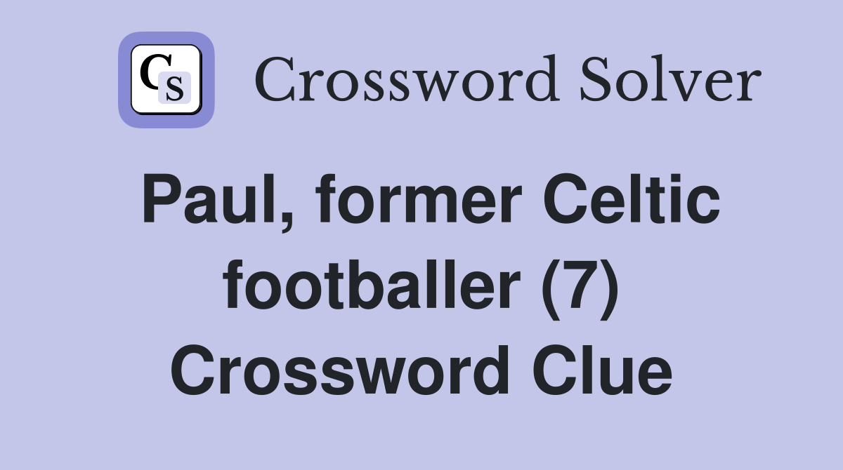 Paul, former Celtic footballer (7) Crossword Clue
