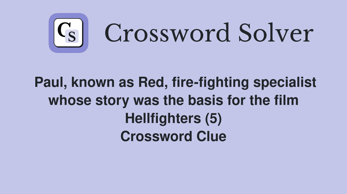 Paul, known as Red, fire-fighting specialist whose story was the basis for the film Hellfighters (5) Crossword Clue