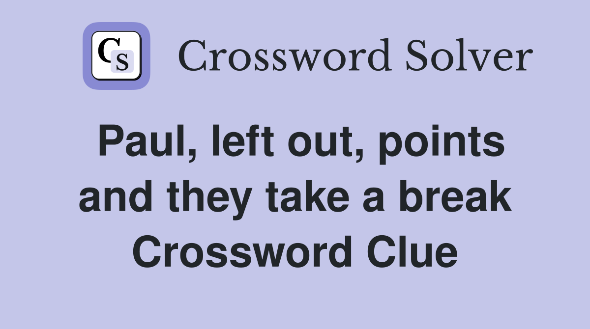 Paul, left out, points and they take a break Crossword Clue