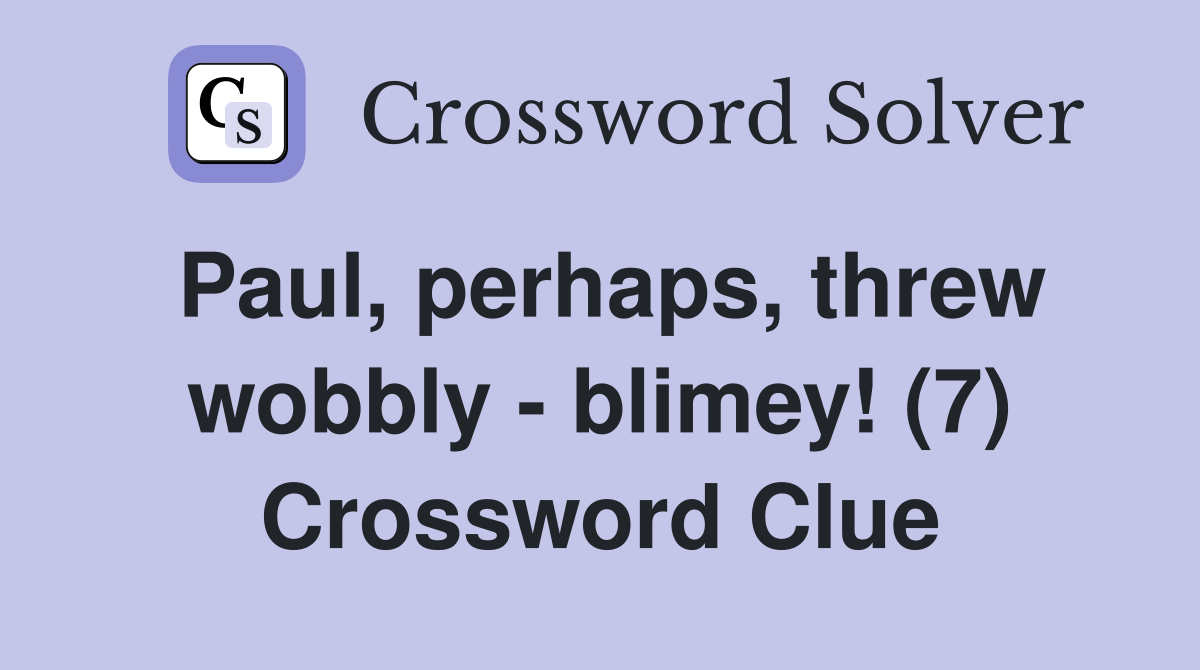 Paul, perhaps, threw wobbly - blimey! (7) Crossword Clue