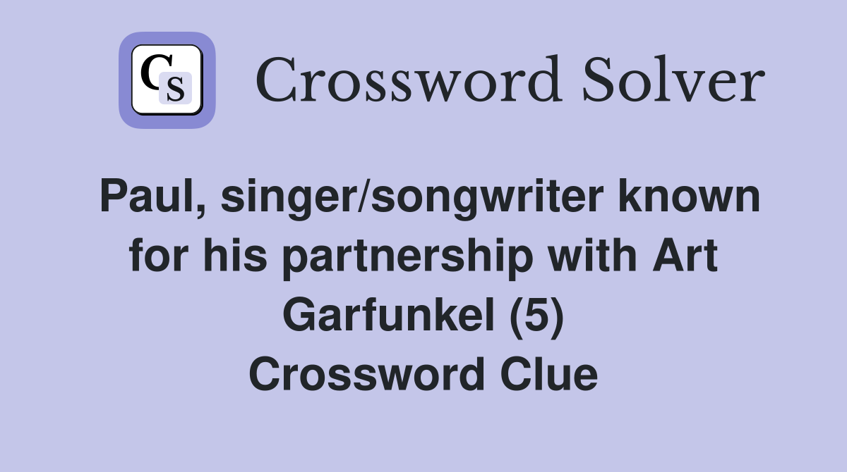 Paul, singer/songwriter known for his partnership with Art Garfunkel (5) Crossword Clue