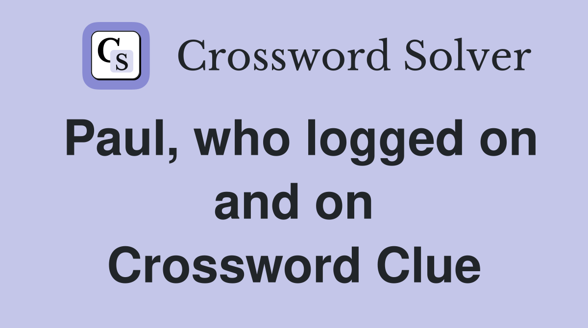 Paul, who logged on and on Crossword Clue