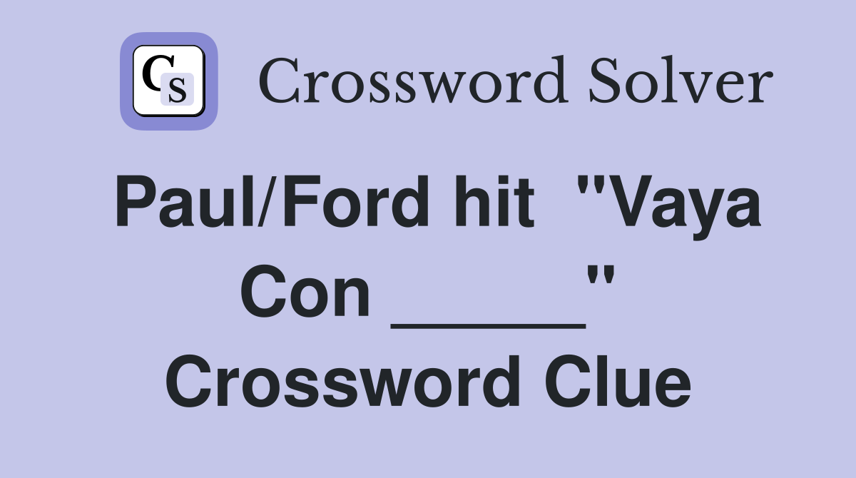 Paul/Ford hit  "Vaya Con _____" Crossword Clue