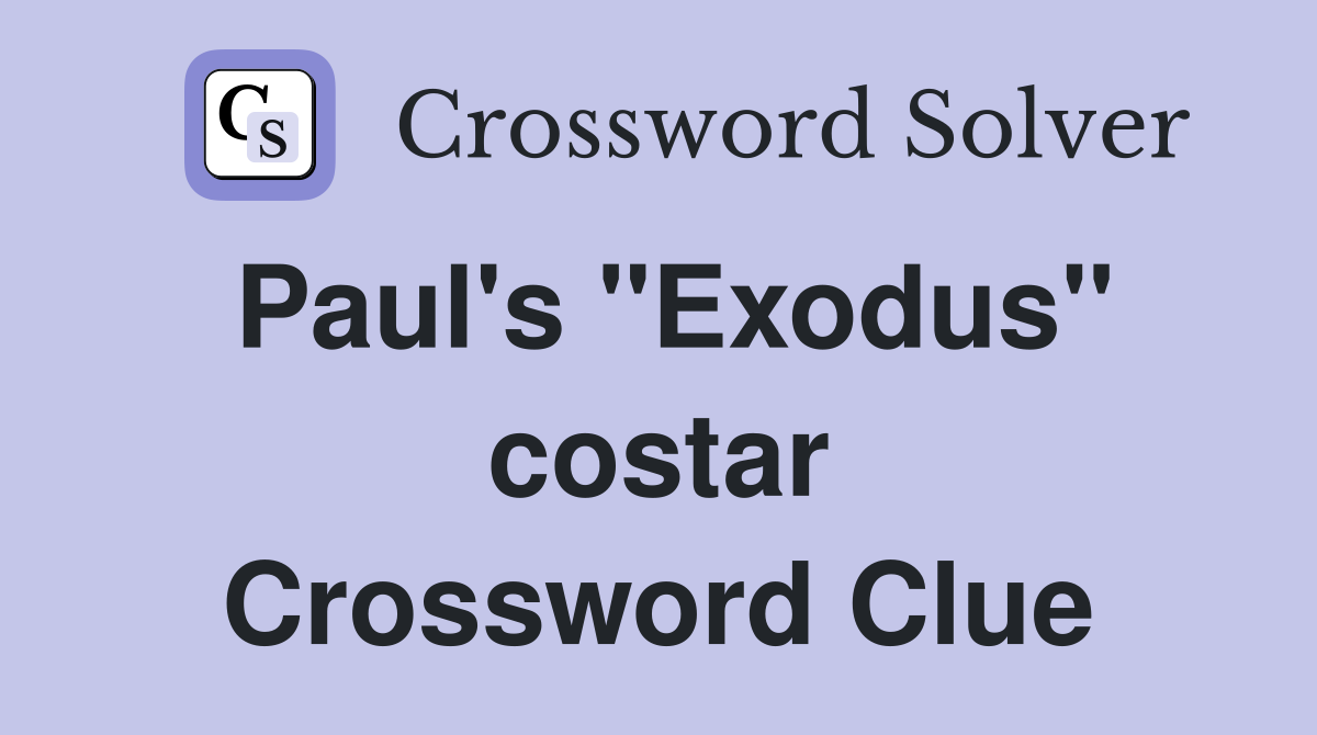 Paul's "Exodus" costar Crossword Clue