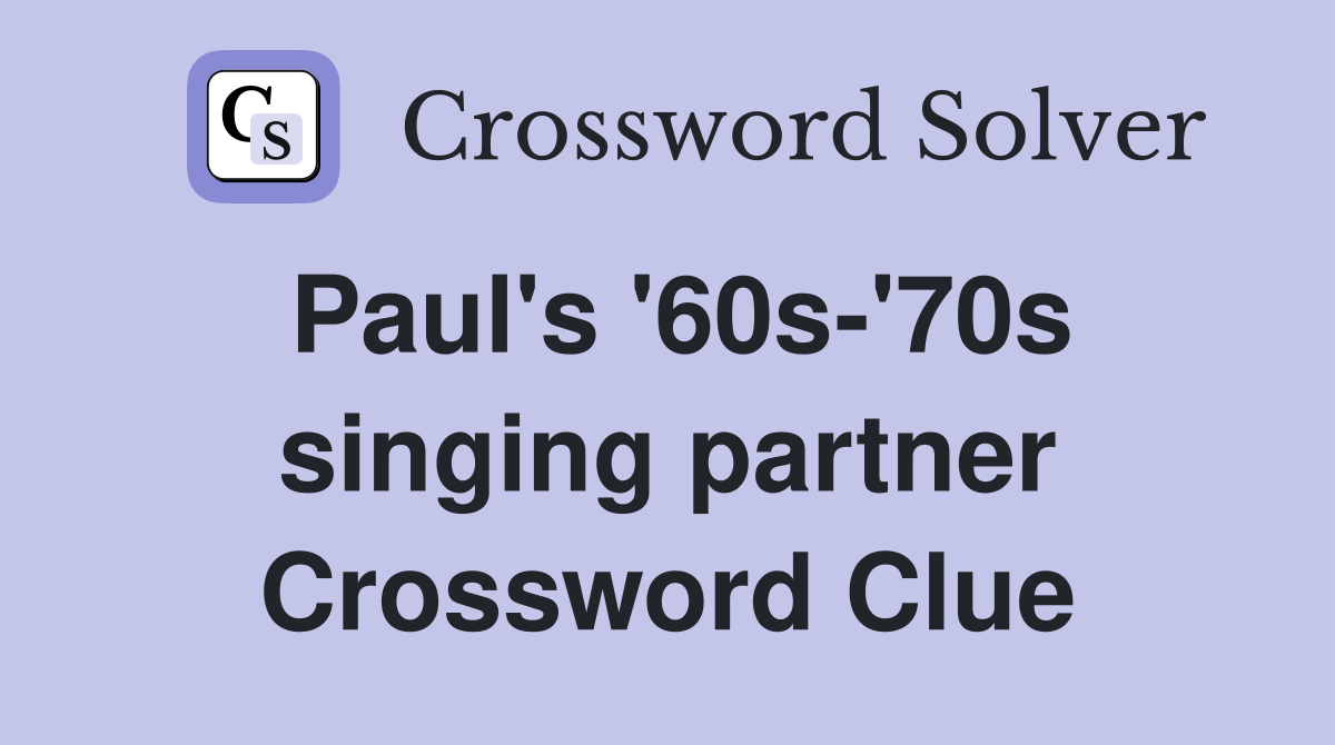 Paul's '60s-'70s singing partner Crossword Clue