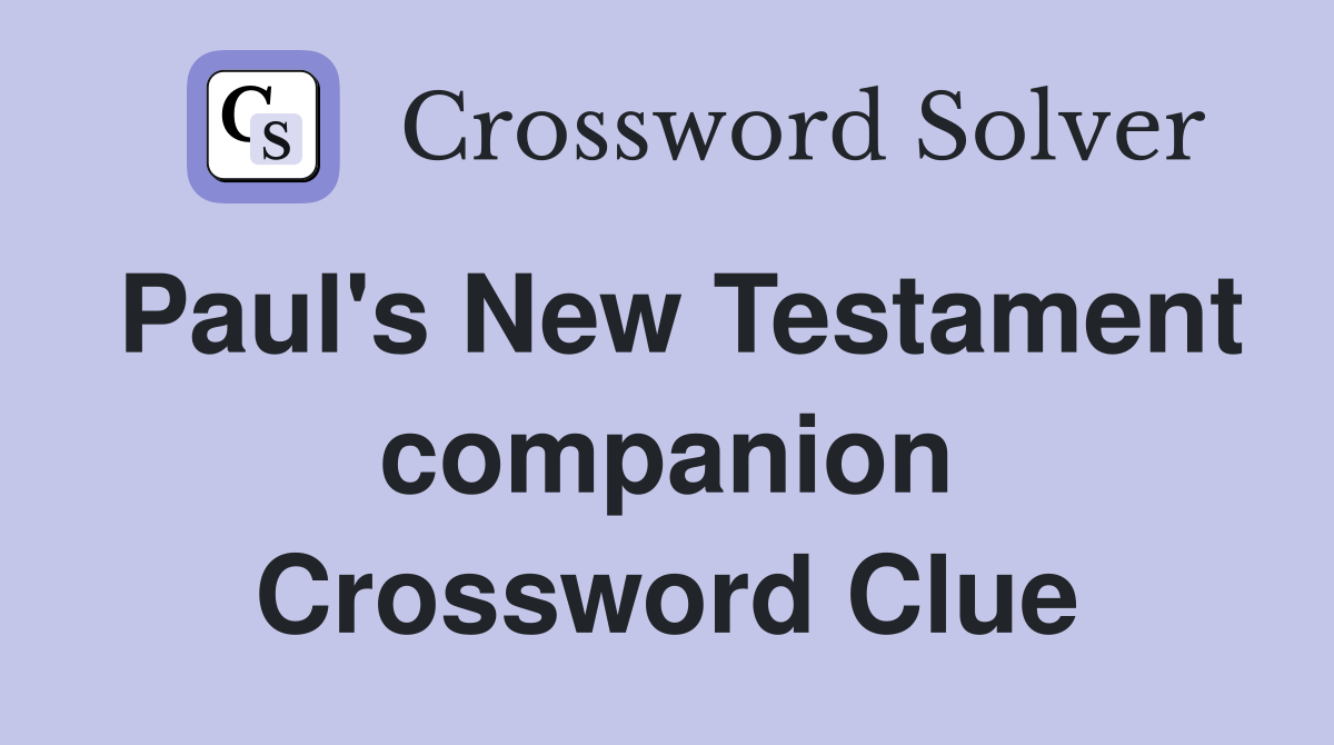 Paul's New Testament companion Crossword Clue