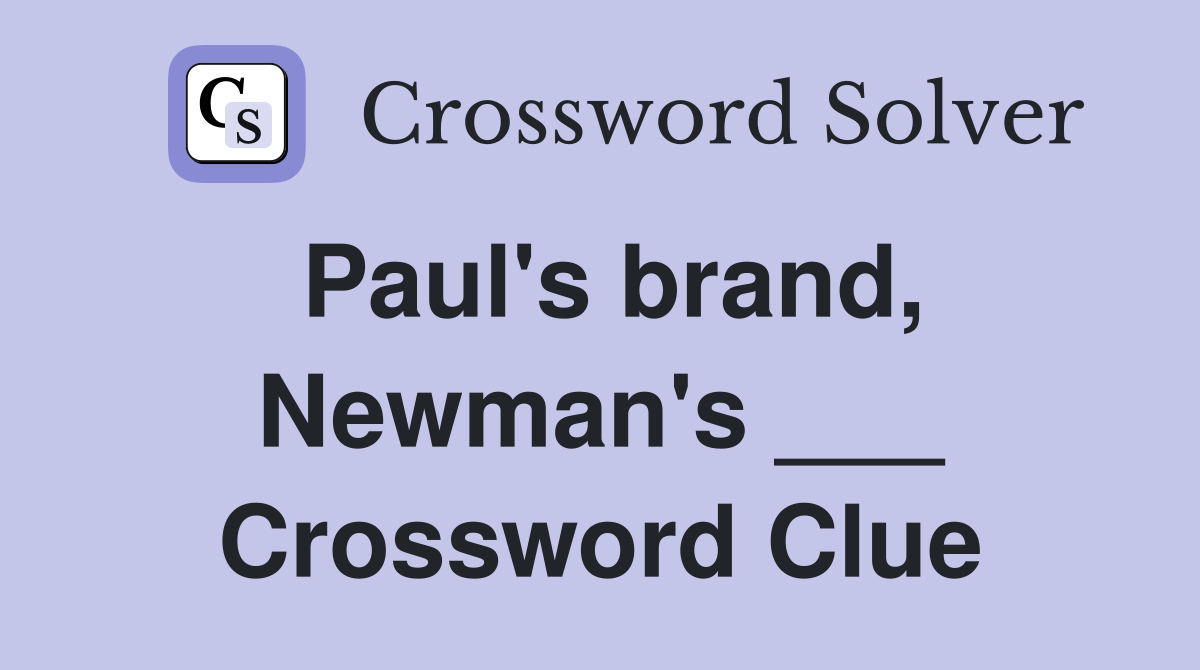 Paul's brand, Newman's ___ Crossword Clue