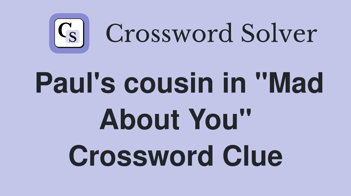 Paul's cousin in "Mad About You" Crossword Clue