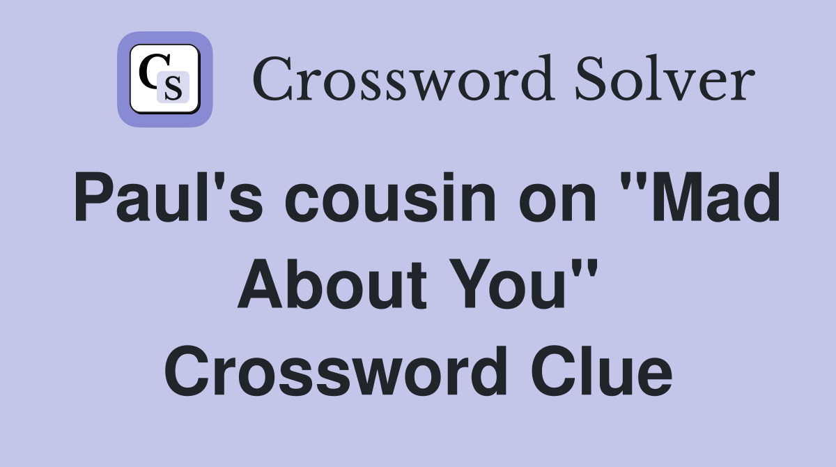 Paul's cousin on "Mad About You" Crossword Clue