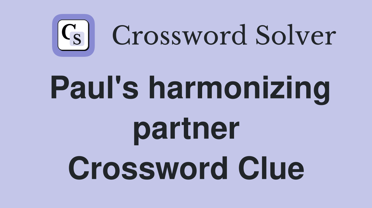 Paul's harmonizing partner Crossword Clue