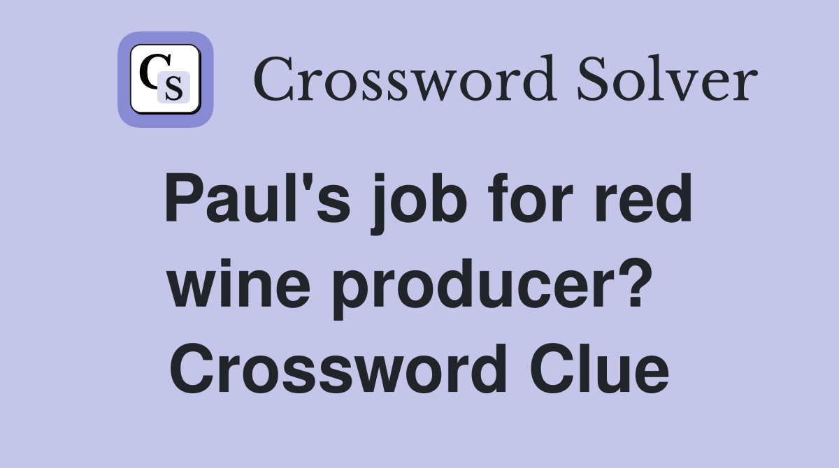 Paul's job for red wine producer?  Crossword Clue