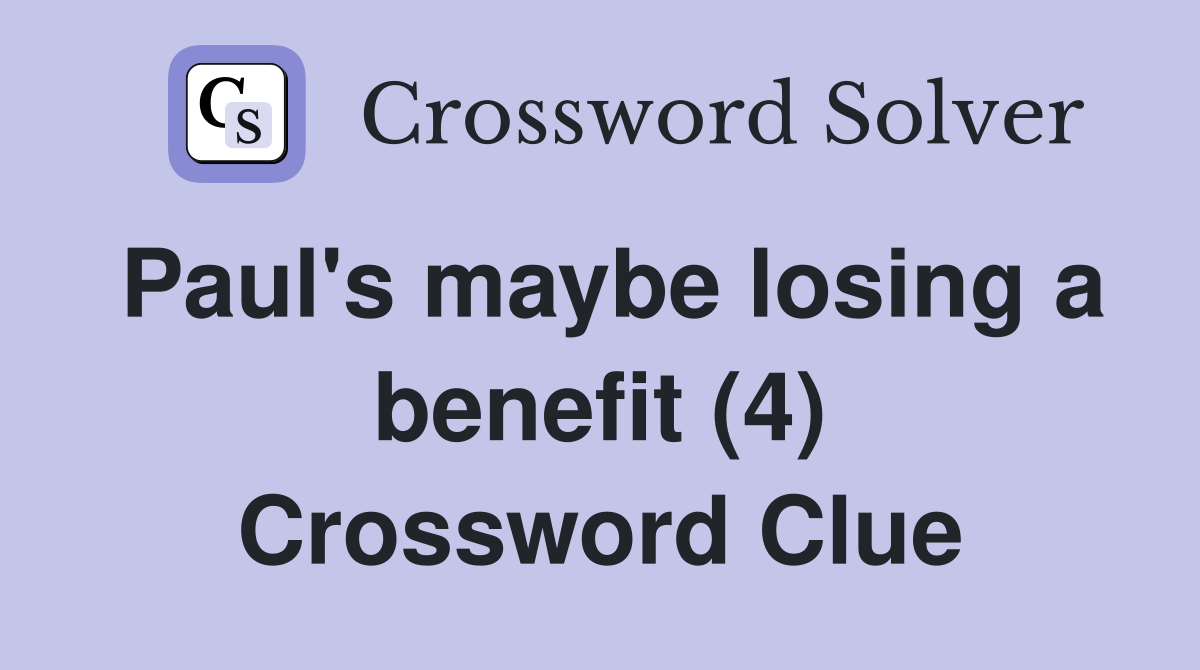 Paul's maybe losing a benefit (4) Crossword Clue