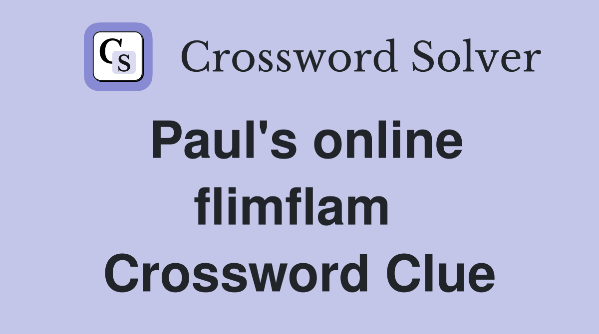 Paul's online flimflam  Crossword Clue