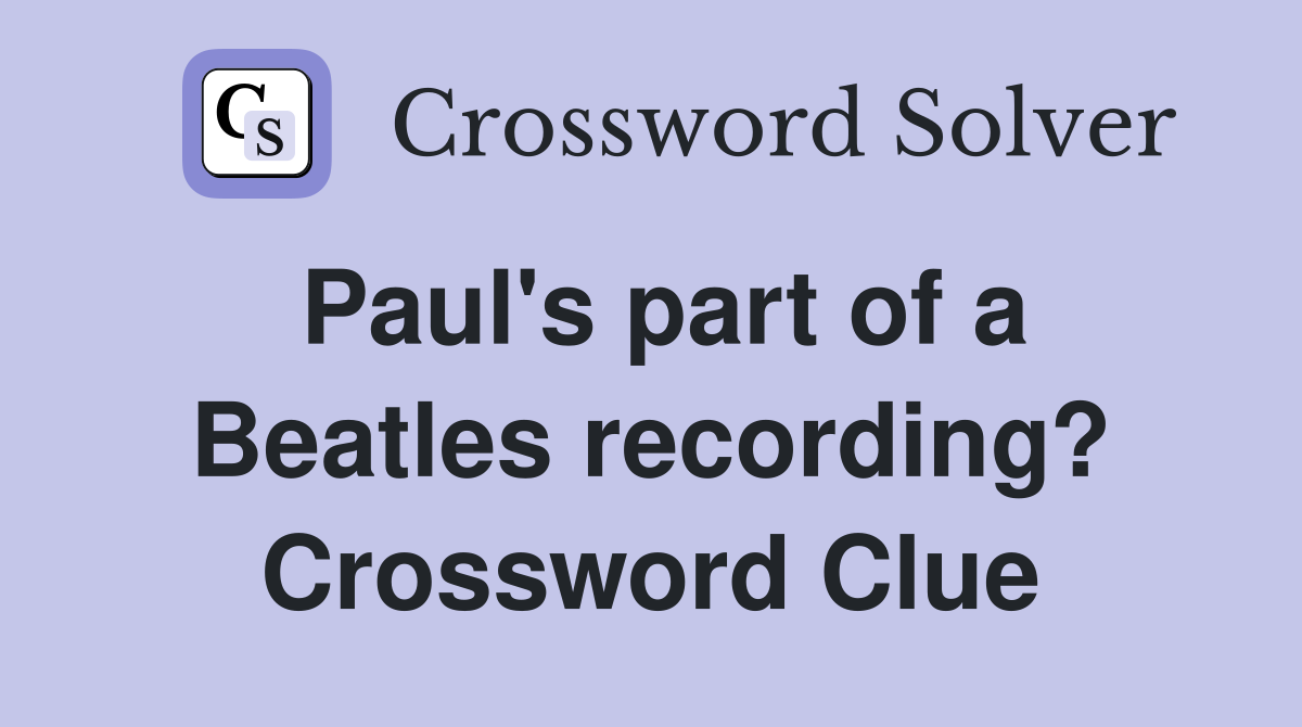 Paul's part of a Beatles recording? Crossword Clue