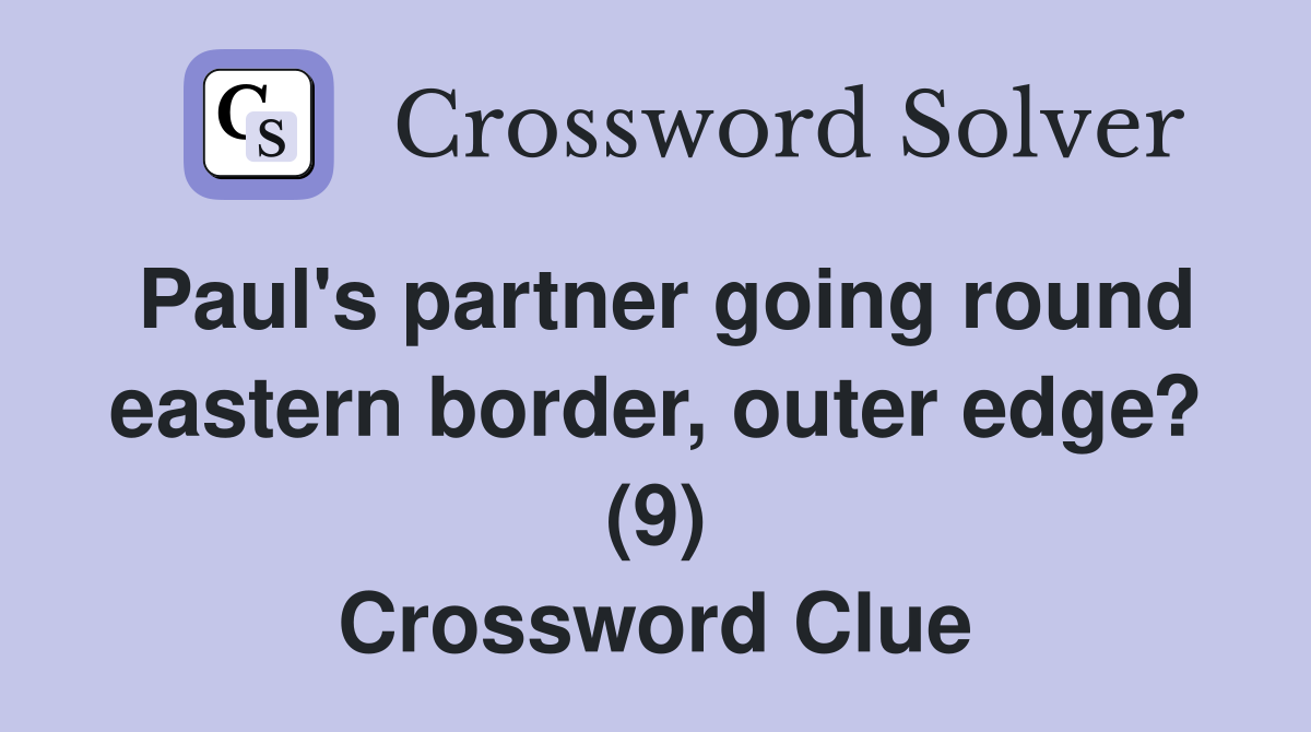 Paul's partner going round eastern border, outer edge? (9) Crossword Clue