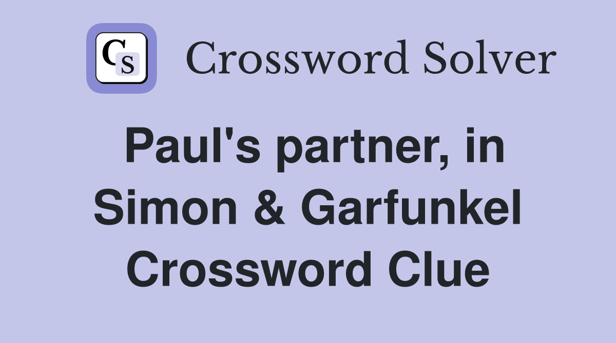 Paul's partner, in Simon & Garfunkel Crossword Clue
