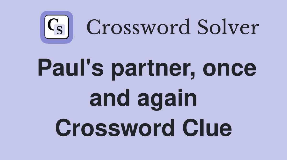 Paul's partner, once and again Crossword Clue