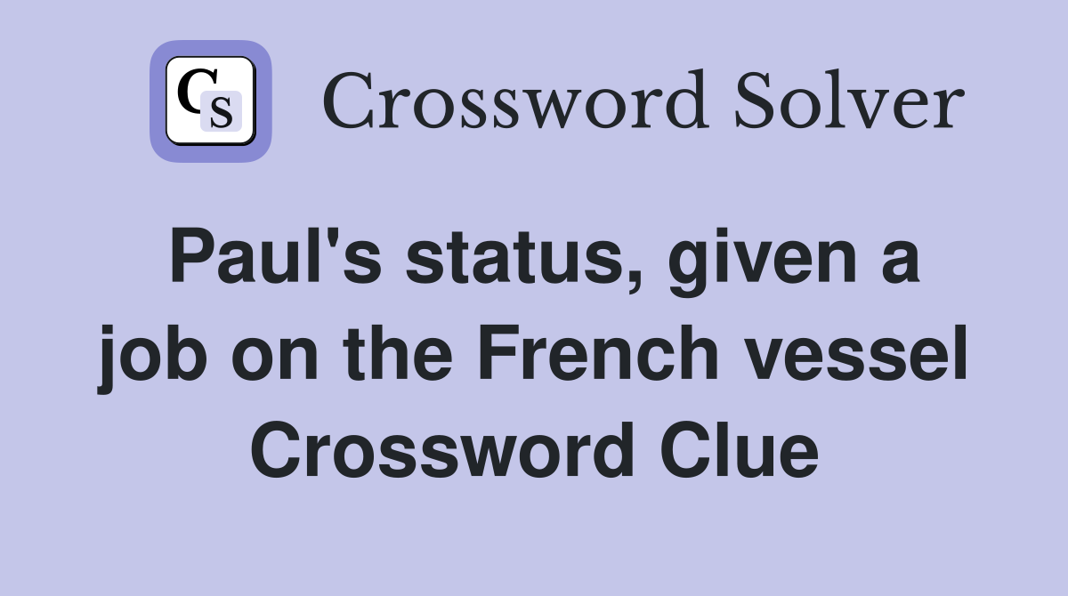 Paul's status, given a job on the French vessel Crossword Clue