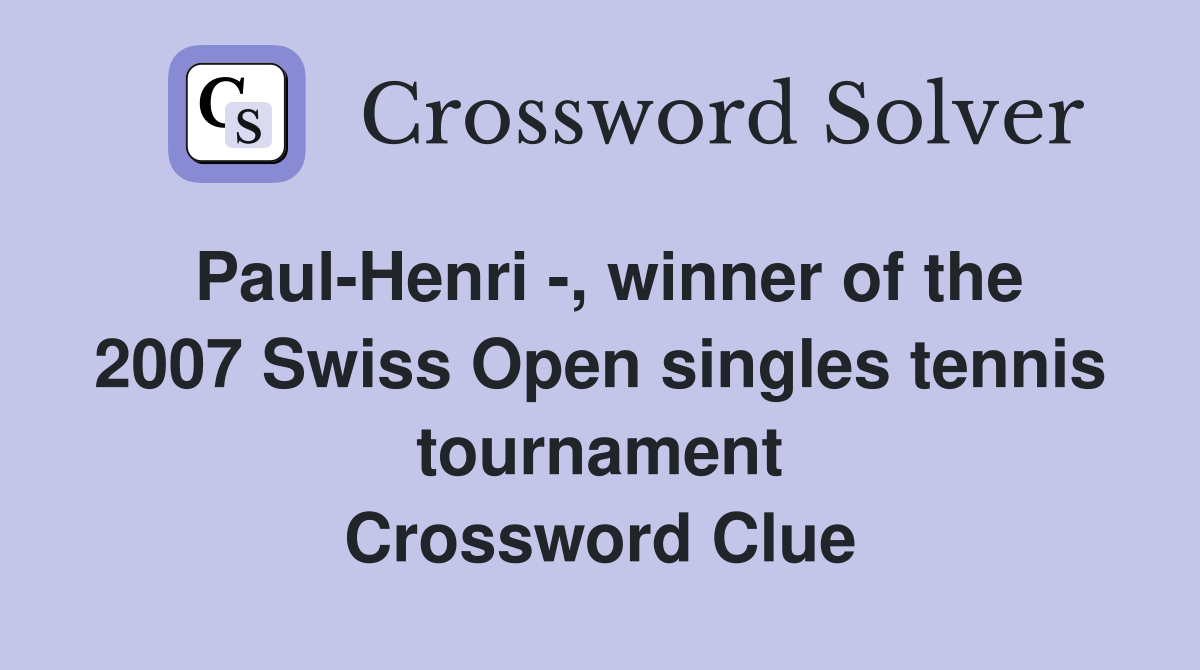 Paul-Henri -, winner of the 2007 Swiss Open singles tennis tournament Crossword Clue