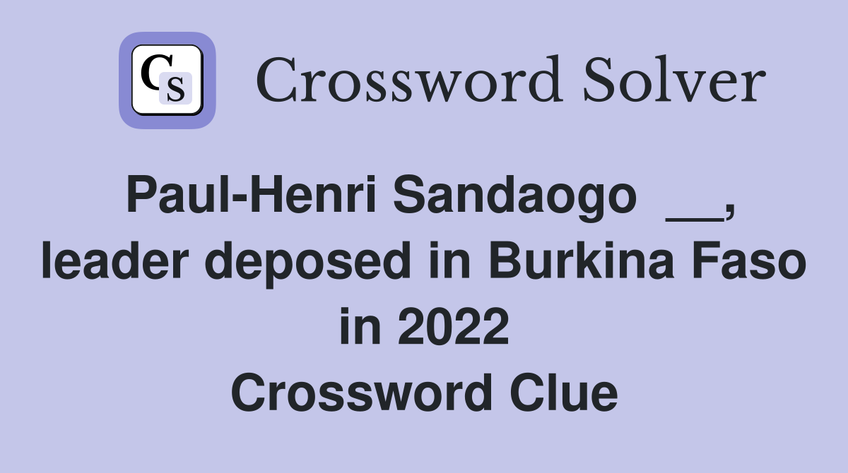 Paul-Henri Sandaogo  __, leader deposed in Burkina Faso in 2022 Crossword Clue
