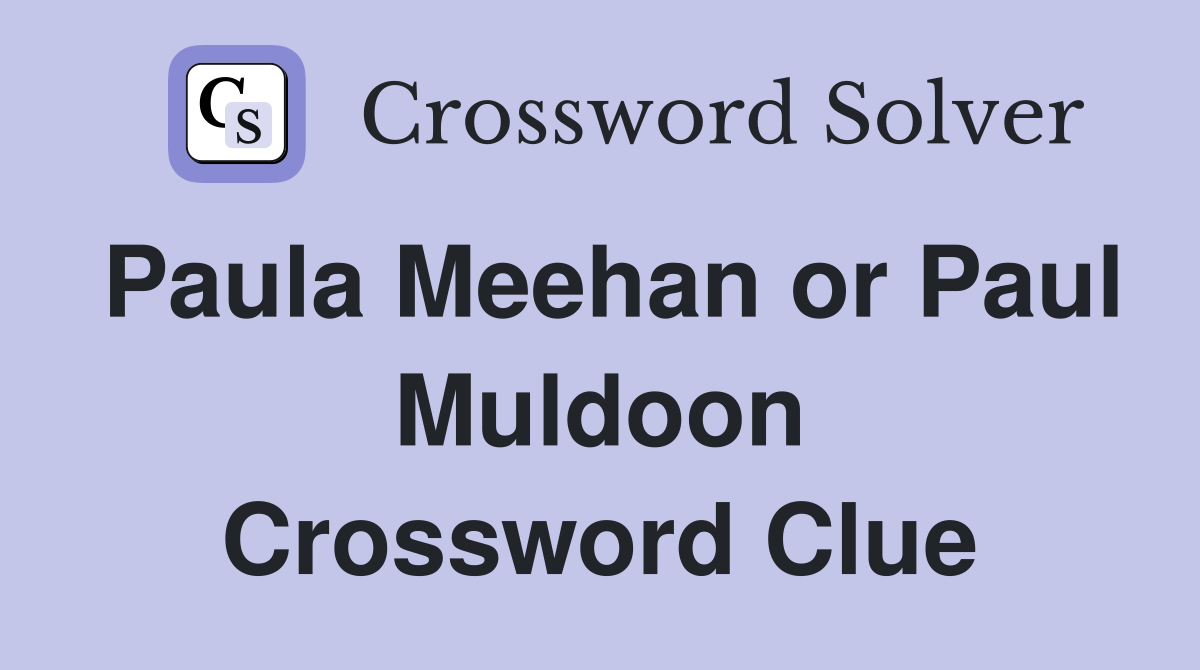 Paula Meehan or Paul Muldoon Crossword Clue